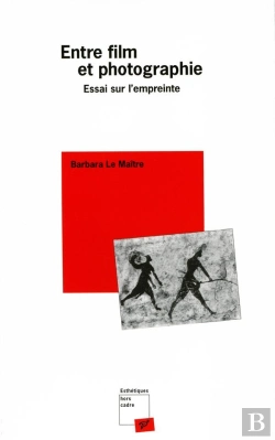 Bertrand.pt - Entre Film Et Photographie ; Essai Sur L'Empreinte