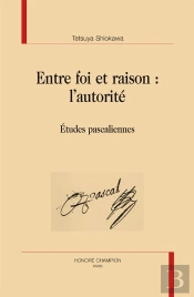 Entre Foi Et Raison : L'Autorité ; Études Pascaliennes
