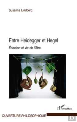 Bertrand.pt - Entre Heidegger Et Hegel ; Éclosion Et Vie De L'Être