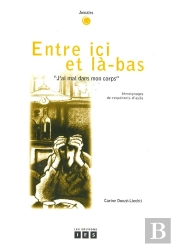 Entre Ici Et Là-Bas ; Deux Ouvrages Réunis En Un Seul Livre : J'Ai Mal Dans Mon Corps Et Trois Ad