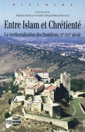 Entre Islam Et Chrétienté : La Territorialisation Des Frontières, Xie-Xvie Siècles