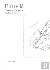 Entre Là : Carnets D'Algérie
