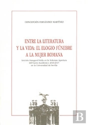 Entre La Literatura Y La Vida: El Elogio Fúnebre A La Mujer Romana