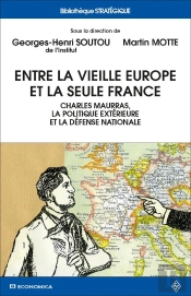 Entre La Vieille Europe Et La Seule France ; Charles Maurras, La Politique Extérieure Et La Défense Nationale