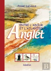 Entre L'Adour Et L'Atlantique : Anglet