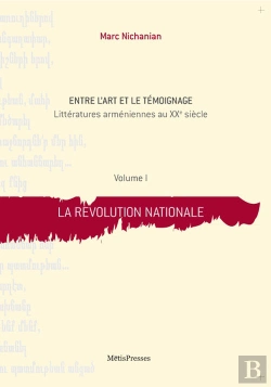Bertrand.pt - Entre L'Art Et Le Témoignage ; Littératures Arméniennes Au Xx Siècle Tome 1 ; La Révolution Nationale