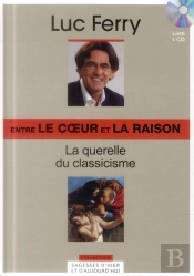 Entre Le Coeur Et La Raison. La Querelle Du Classicisme. Volume 22