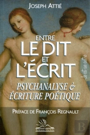 Entre Le Dit Et L'Écrit ; Psychanalyse Et Écriture Poétique
