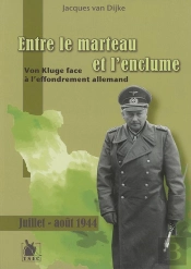Entre Le Marteau Et L'Enclume ; Von Kluge Face À L'Effondrement Allemand, Juillet-Août 1944