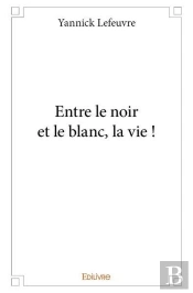 Entre Le Noir Et Le Blanc, La Vie !