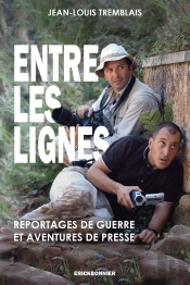 Entre Les Lignes : Reportages De Guerre Et Aventures De Presse