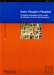 Entre L'Hospici I L'Hospital. Evolució Urbanística D'Un Sector De Girona: El Carrer De Savaneres (Gi