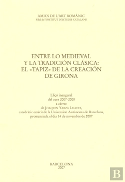 Bertrand.pt - Entre Lo Medieval Y La Tradición Clásica: El «Tapiz» De La Creación De Girona : Lliçó Inaugural Del