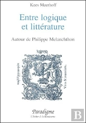 Entre Logique Et Litterature - Autour De Philippe Melanchthon