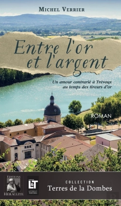Bertrand.pt - Entre L'Or Et L'Argent : Un Amour Contrarié À Trévoux Au Temps Des Tireurs D'Or