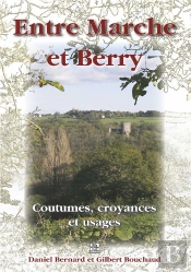 Entre Marche Et Berry ; Coutumes, Croyances Et Usages
