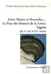 Entre Mazan Et Bonnefoy... Le Pays Des Sources De La Loire : Ligeret Du Xe Au Xviiie Siècle
