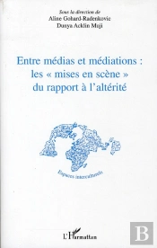 Entre Médias Et Médiations : Les 'Mises En Scène' Du Rapport À L'Altérité