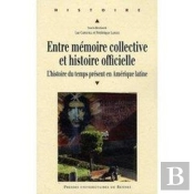 Entre Mémoire Collective Et Histoire Officielle ; L'Histoire Du Temps Présent En Amérique Latine