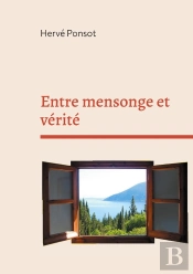 Entre Mensonge Et Verite - Au Fil De La Bible Et De L Act