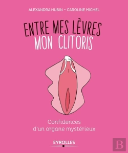Bertrand.pt - Entre Mes Lèvres, Mon Clitoris ; Confidences D'Un Organe Mystérieux