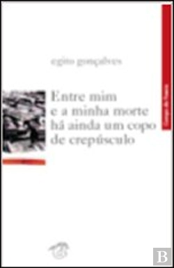 Bertrand.pt - Entre Mim e a Minha Morte Há Ainda um Copo de Crepúsculo