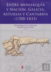 Entre Monarquía Y Nación: Galicia, Asturias Y Cantabria (1700-1833)