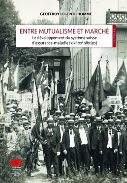 Bertrand.pt - Entre Mutualisme Et Marché : Le Développement Du Système Suisse D'Assurance-Maladie (Xixe-Xxe Siècles)