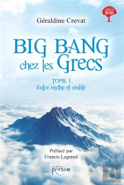 Entre Mythe Et Réalité Tome 1 ; Big Bang Chez Les Grecs