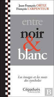 Entre Noir Et Blanc ; Les Images Et Les Mots Des Symboles
