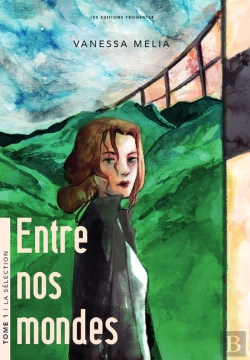 Bertrand.pt - Entre Nos Mondes Tome 1 : La Sélection