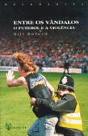 Entre os Vândalos - o Futebol e a Violência