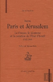 Entre Paris Et Jérusalem ; La France, Le Sionisme Et La Création De L'Etat D'Israël, 1945-1949