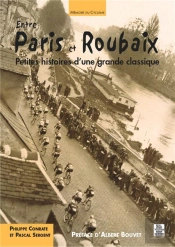 Entre Paris Et Roubaix ; Petites Histoires D'Une Grande Classique
