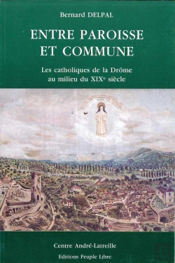 Bertrand.pt - Entre Paroisse Et Commune : Les Catholiques De La Drome Au Milieu Du Xix Eme Siecle