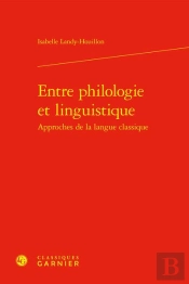 Entre Philologie Et Linguistique, Approches De La Langue Classique