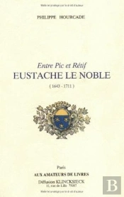 Entre Pic Et Rétif, Eustache Le Noble (1643-1711)