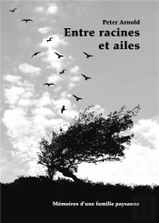Entre Racines Et Ailes - Memoires D Une Famille Paysann