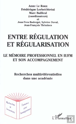 Bertrand.pt - Entre Regulation Et Regularisation ; Le Meoire Professionnel En Iufm Et Son Accompagnement