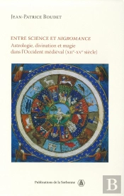 Entre Science Et Nigromance ; Astrologie, Divination Et Magie Dans L'Occident Médiéval (Xii-Xv Siècle)