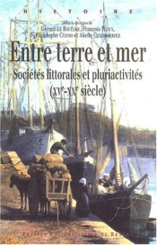 Entre Terre Et Mer ; Sociétés Littorales Et Pluriactivités (Xv-Xx Siècles)