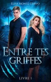 Entre Tes Griffes Tome 1