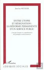 Entre Utopie Et Resignation ; La Reforme Permanente D'Un Service Public