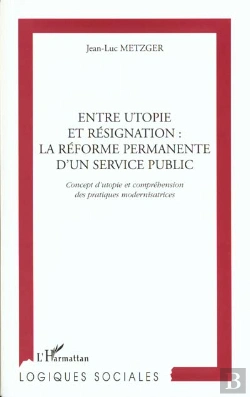 Bertrand.pt - Entre Utopie Et Resignation ; La Reforme Permanente D'Un Service Public