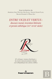 Entre Vices Et Vertus Discours Moral, Invention Littéraire Et Pensée Esthétique (Xve-Xviiie Siècle)