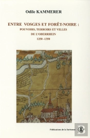 Entre Vosges Et Foret Noire ; Pouvoirs Terroirs Et Villes De L'Oberrhein ; 1250-1350