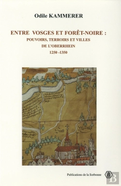 Bertrand.pt - Entre Vosges Et Foret Noire ; Pouvoirs Terroirs Et Villes De L'Oberrhein ; 1250-1350