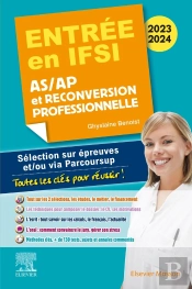 Entrée En Ifsi : As/Ap Et Reconversion Professionnelle ; Sélection Sur Épreuves Et/Ou Via Parcoursup ; Toutes Les Clés Pour Réussir ! (Édition 2023/2024)