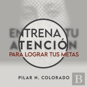 Entrena Tu Atención Para Lograr Tus Metas