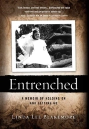 Entrenched: A Memoir Of Holding On And L